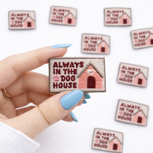Always in the Dog House Embroidered Dog Patch